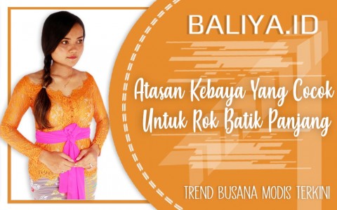 Atasan Kebaya Yang Cocok Untuk Rok Batik Panjang