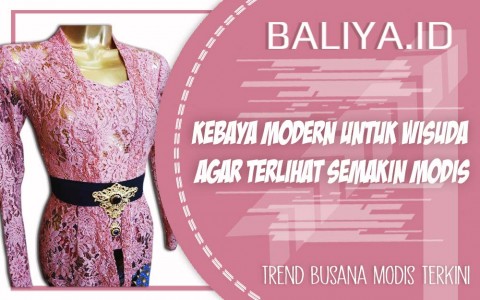 Kebaya Modern Untuk Wisuda Agar Terlihat Semakin Modis